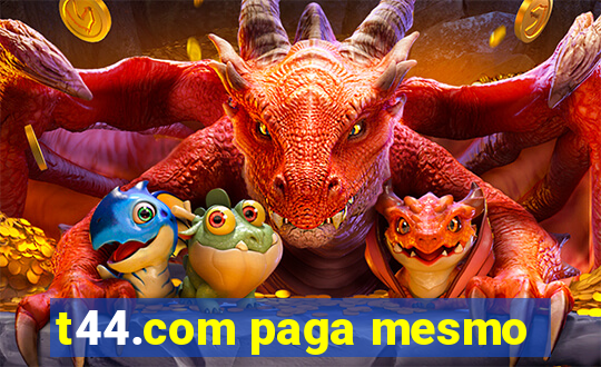 t44.com paga mesmo